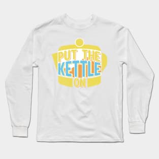 Put the kettle on Long Sleeve T-Shirt